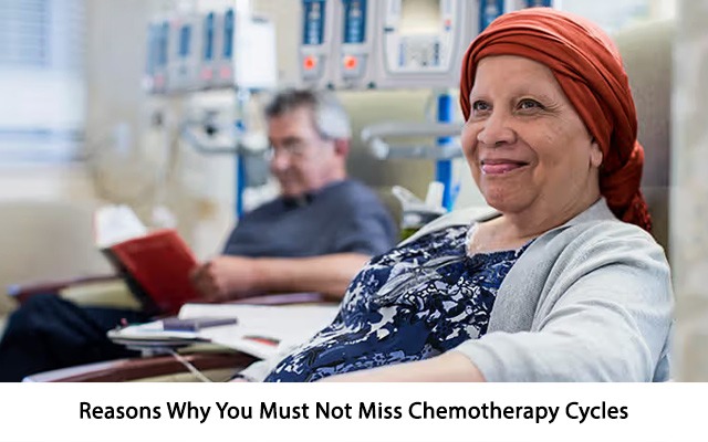 Reasons Why You Must Not Miss Chemotherapy Cycles