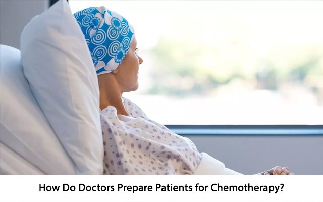  How Do Doctors Prepare Patients for Chemotherapy?